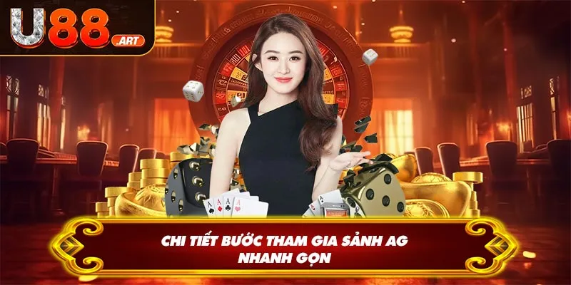 Chi tiết bước tham gia sảnh AG nhanh gọn